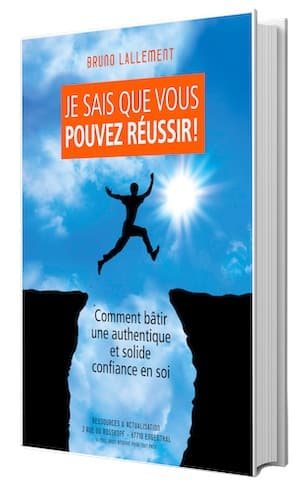 Je sais que vous pouvez réussir: Comment bâtir une authentique et solide confiance en soi