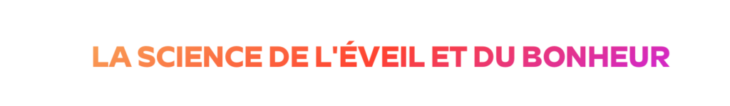 La science de l'éveil et du bonheur